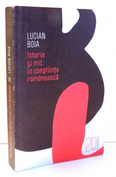 ISTORIE SI MIT IN CONSTIINTA ROMANEASCA de LUCIAN BOIA , 2010