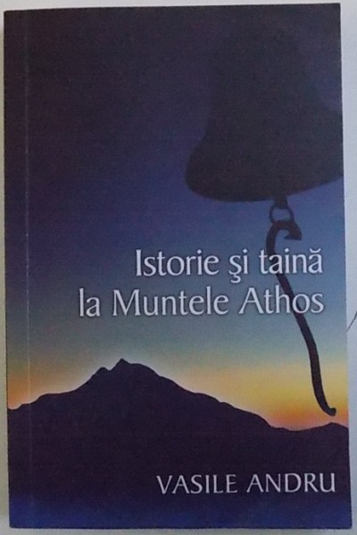 ISTORIE SI TAINA LA MUNTELE ATHOS de VASILE ANDRU , 2016