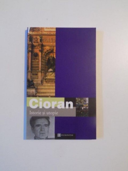ISTORIE SI UTOPIE de CIORAN , 2002