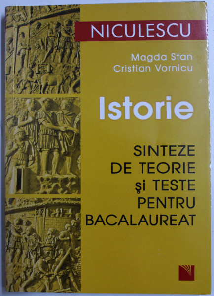 ISTORIE  - SINTEZE DE TEORIE SI TESTE PENTUR BACALAUREAT de MAGDA STAN si CRISTIAN VORNICU , 2009