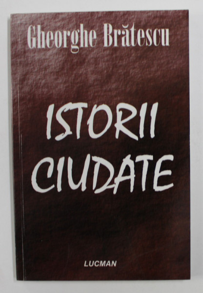 ISTORII CIUDATE de GHEORGHE BRATESCU , ANII '2000