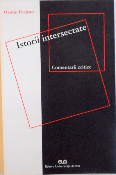 ISTORII INTERSECTATE, COMENTARII CRITICE de OVIDIU PECICAN, 2007