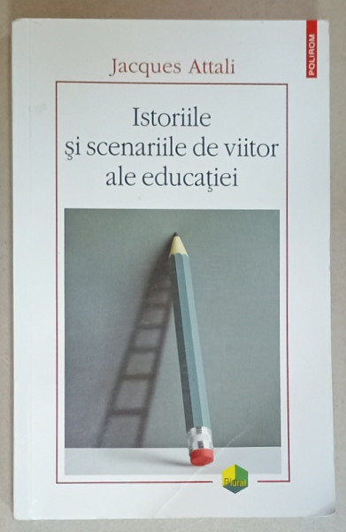 ISTORIILE SI SCENARIILE DE VIITOR ALE EDUCATIEI de JACQUES ATTALI , 2024