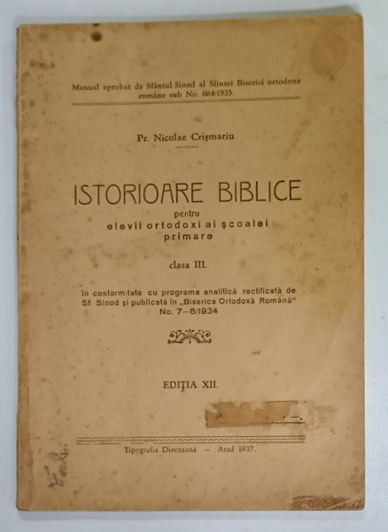 ISTORIOARE BIBLICE PENTRU ELEVII ORTODOXI AI SCOALEI PRIMARE  CLASA III de Pr. NICOLAE  CRISMARIU , 1937