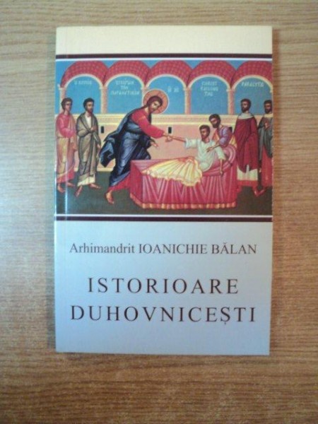 ISTORIOARE DUHOVNICESTI de ARH. IOANICHIE BALAN  , 2004