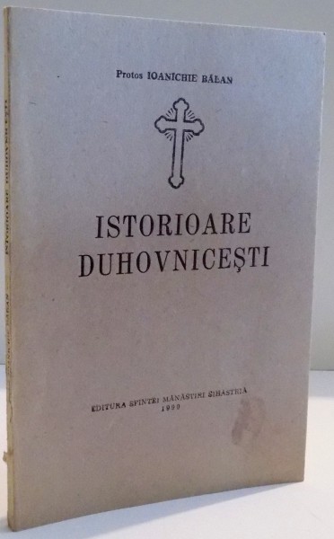 ISTORIOARE DUHOVNICESTI de IOANICHIE BALAN , 1990