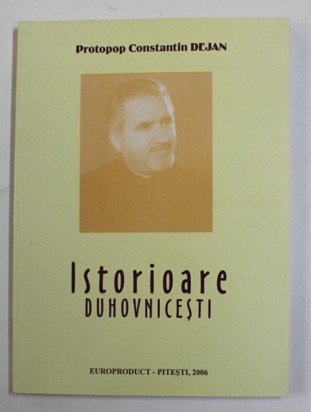ISTORIOARE DUHOVNICESTI de PROTOPOP CONSTANTIN DEJAN , 2006