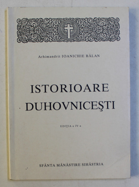 ISTORIOARE DUHOVNICESTI, EDITIA A IV-A de IOANICHIE BALAN , 1997