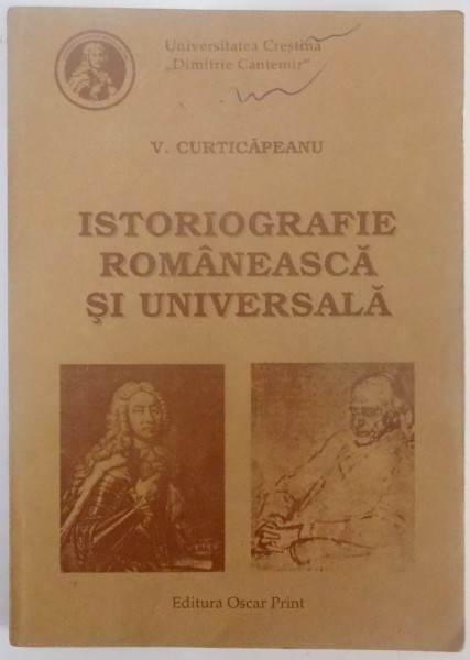 ISTORIOGRAFIE ROMANEASCA SI UNIVERSALA , ED. a - II - a REVAZUTA SI ADAUGITA de V. CURTICAPEANU , 1999
