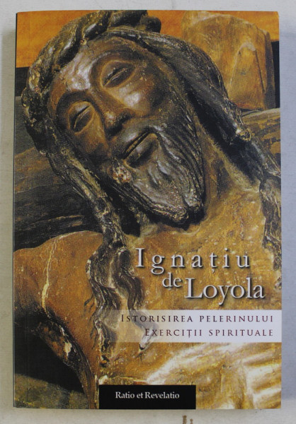 ISTORISIREA PELERINULUI , EXERCITII SPIRITUALE de IGNATIU DE LOYOLA , 2016