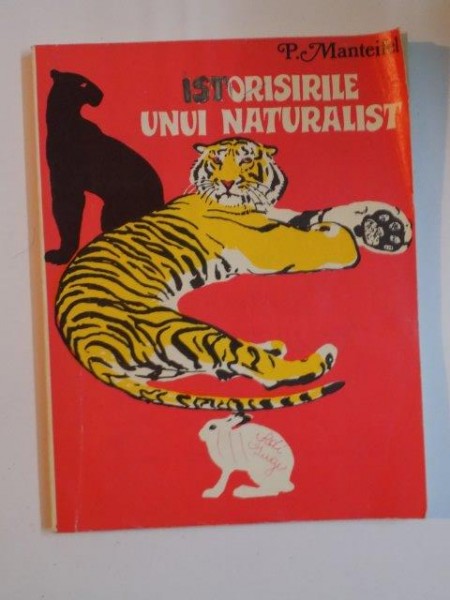 ISTORISIRILE UNUI NATURALIST de P. MANTEIFEL , ILUSTRATII de G. NIKOLSKI , 1990
