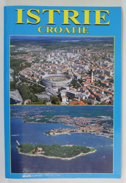 ISTRIE , CROATIE , GHID IN LIMBA FRANCEZA , 2006