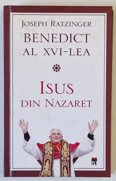 ISUS DIN NAZARET de JOSEPH RATZINGER  BENEDICT AL XVI - LEA , 2010 * COPERTA PREZINTA PETE