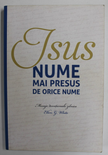 ISUS , NUME MAI PRESUS DE ORICE NUME , MESAJE DEVOTIONALE ZILNICE de ELLEN G. WHITE , 2021