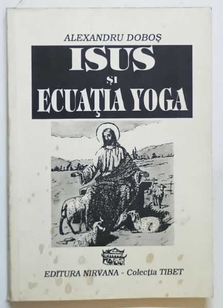 ISUS SI ECUATIA YOGA de ALEXANDRU DOBOS , 1993