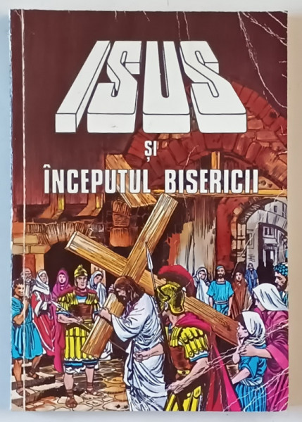 ISUS SI INCEPUTUL BISERICII de IVA HOTH , 1990 *BENZI DESENATE , *PREZINTA URME DE UZURA