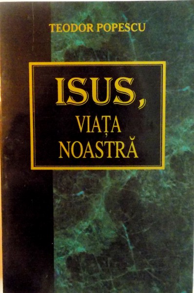 ISUS, VIATA NOASTRA de TEODOR POPESCU, 2000
