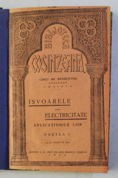 ISVOARELE DE ELECTRICITATE - APLICATIUNILE LOR - PARTEA I de CONST. GH. BRADETEANU, 1924