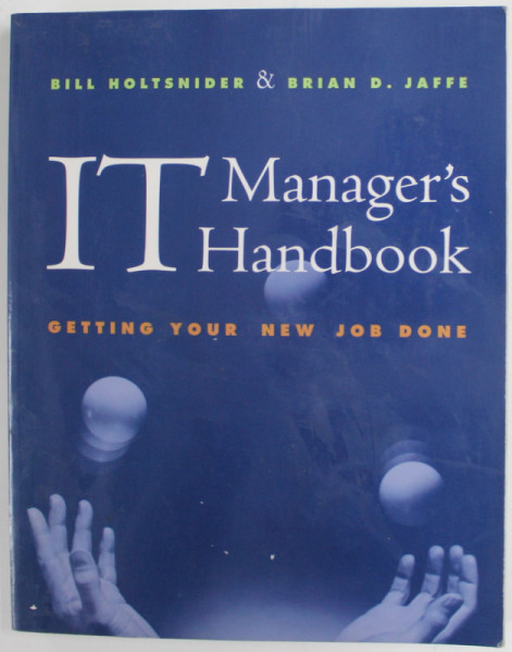 IT MANAGER'S HANDBOOK , GETTING YOUR NEW JOB DONE by BILL HOLTSNIDER and BRIAN D. JAFFE , 2001