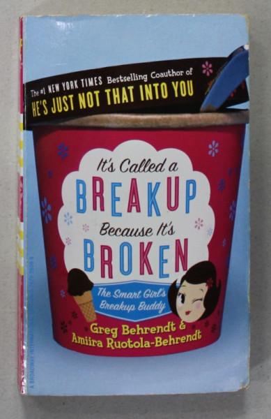 IT 'S CALLED A BREAKUP BECAUSE IT 'S BROKEN - THE SMART GIRL 'S  BREAKUP BUDDY by GREG BEHRENDT and AMIIRA RUOTOLA - BEHRENDT , 2005