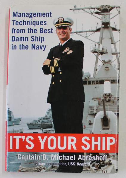IT 'S YOUR SHIP - MANAGEMENT TECHNIQUES FROM THE BEST DAMN SHIP IN THE NAVY by CAPTAIN D. MICHAEL ABRASHOFF , 2002