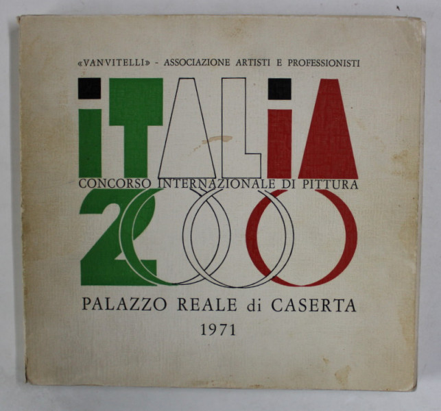 ITALIA 2000 , CONCORSO INTERNAZIONALE DI PITTURA , PALAZZO REALE DI CASERTA , ALBUM DE ARTA IN LIMBA ITALIANA , 1971