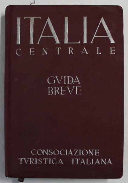 ITALIA CENTRALE , GUIDA BREVE , VOLUMUL  II , 2 CARTE , 32 PIANTE DI CITTA , 1939, TEXT IN LIMBA ITALIANA