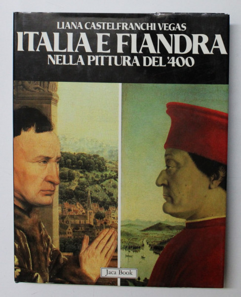 ITALIA E FIANDRA NELLA PITTURA DEL QUATROCENTO di LIANA CASTELFRANCHI VEGAS , 1983