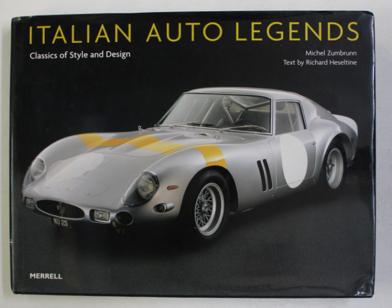 ITALIAN AUTO LEGENDS - CLASSICS OF STYLE AND DESIGN by MICHEL ZUMBRUNN and RICHARD HESELTINE , 2006