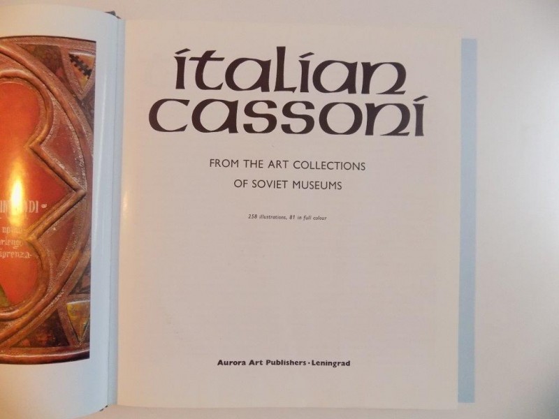 ITALIAN CASSONI FROM THE ART COLLECTIONS OF SOVIET MUSEUMS , 258 ILLUSTRATIONS , 81 IN FULL COLOR