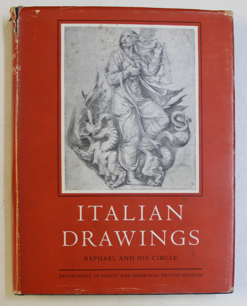 ITALIAN DRAWINGS , RAPHAEL AND HIS CIRCLE by PHILIP POUNCEY and J. A. GERE , 1962