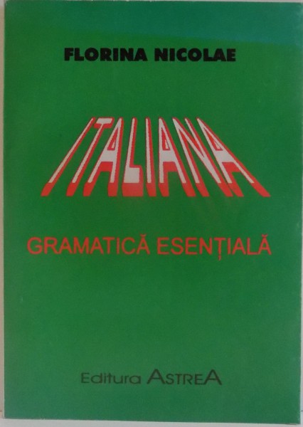 ITALIANA , GRAMATICA ESENTIALA de FLORINA NICOLAE