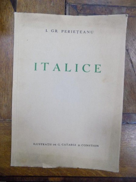 ITALICE SONETE de I. GR. PERIETEANU , ILUSTRATII DE CATARGI SI COSTION , Bucuresti 1937 , EXEMPLAR NUMEROTAT 15/ 500