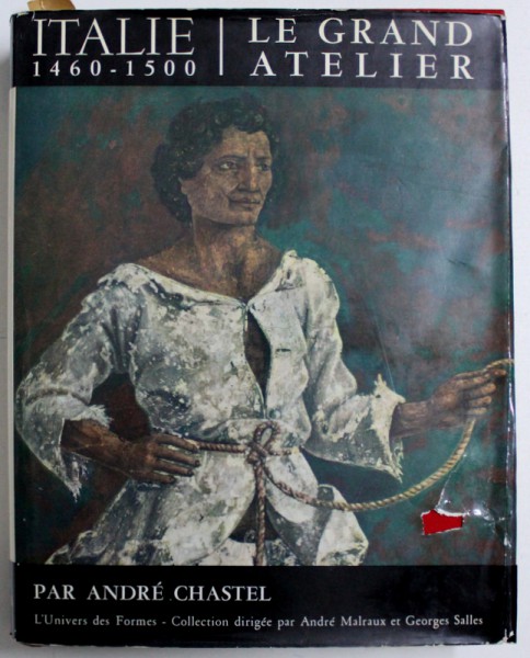 ITALIE 1460 - 1500 - LE GRAND ATELIER par ANDRE CHASTEL , 1965