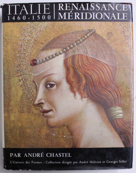 ITALIE 1460 - 1500 - RENAISSANCE MERIDIONALE par ANDRE CHASTEL , 1965