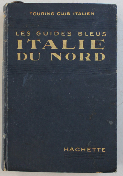 ITALIE DU NORD - LES GUIDES BLEUS , PREMIER VOLUME  - ITALIE DU NORD , 1928