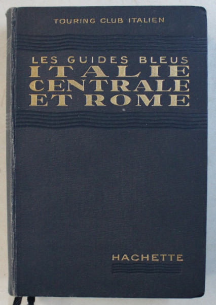 ITALIE EN TROIS VOLUMES  - DEUXIEME VOLUME  - ITALIE CENTRALE ET ROME  par L. V. BERTARELLI , COLLECTION ' LES GUIDES BLEUS ', 1935