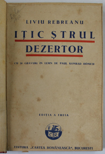 ITIC STRUL DEZERTOR de LIVIU REBREANU , CU 30 GRAVURI IN LEMN de PAUL KONRAD HONICH , 1932
