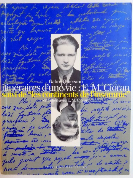 ITINERAIRES D'UNE VIE E.M. CIORAN SUIVI DE LES CONTINENTS DE L'INSOMNIE de GABRIEL LIICEANU , 1995