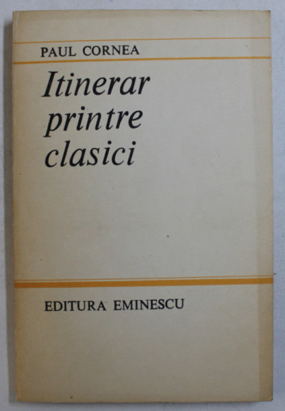ITINERAR PRINTRE CLASICI de PAUL CORNEA , 1984  , DEDICATIE*