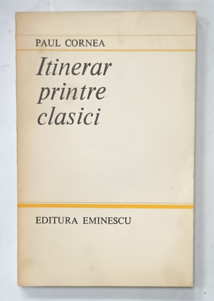ITINERAR PRINTRE CLASICI de PAUL CORNEA , 1984 , DEDICATIE *