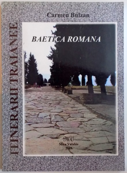 ITINERARII TRAIANEE , BAETICA ROMANA de CARMEN BULZAN , 2010