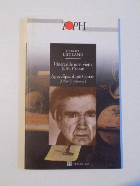 ITINERARIILE UNEI VIETI - E.M. CIORAN , APOCALIPSA DUPA CIORAN EDITIA A II - A de GABRIEL LIICEANU , 2001 , PREZINTA SUBLINIERI