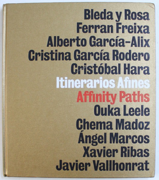 ITINERARIOS AFINES / AFFINITY PATHS -  10 FOTOGRAFOS ESPANOLES , EDITIE BILINGVA SPANIOLA -- ENGLEZA , 2007