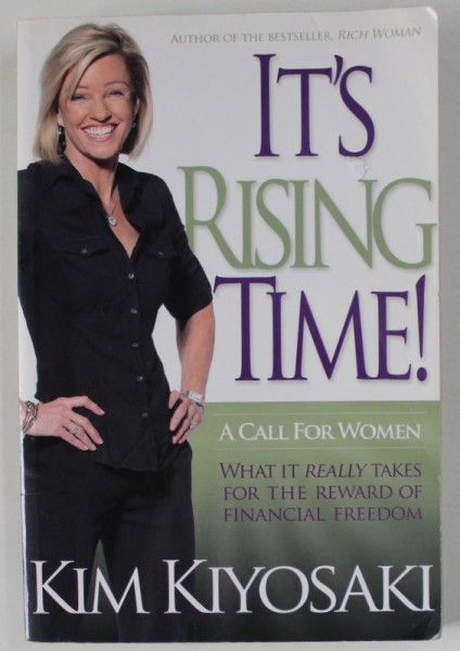 IT'S RISING TIME ! A CALL FOR WOMEN ...FOR THE REWARD OF FINANCIAL FREEDOMM by KIM KYOSAKI , 2011