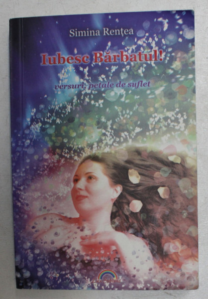 IUBESC BARBATUL ! VERSURI , PETALE DE SUFLET de SIMINA RENTEA , 2011