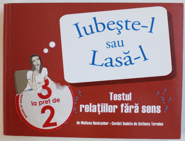 IUBESTE-L SAU LASA-L, TESTUL RELATIILOR FARA SENS de MELISSA HECKSCHER , 2009