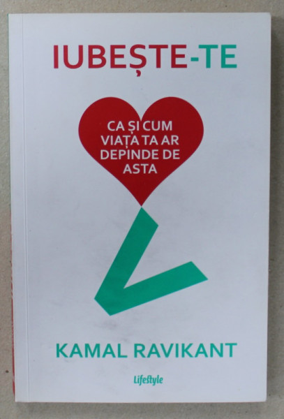 IUBESTE - TE CA SI CUM VIATA TA AR DEPINDE ASTA de KAMAL RAVIKANT , 2020