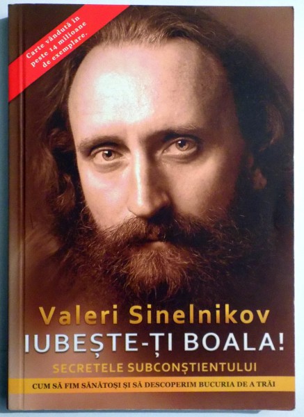 IUBESTE-TI BOALA SECRETELE SUBCONSTIENTULUI de VALERI SINELNIKOV , 2016