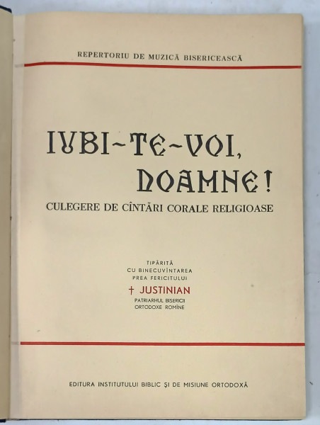 IUBI - TE - VOI , DOAMNE ! CULEGERE DE CANTARI CORALE RELIGIOASE , ANII ' 60 - ' 70
